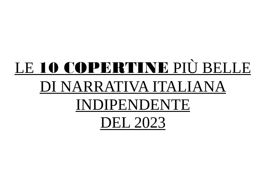 Le 10 copertine più belle di narrativa italiana indipendente del 2023